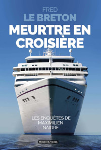 Fred Le Breton — Les enquêtes de Maximilien Naigre T1 : Meurtre en croisière