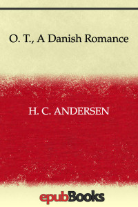 Hans Christian Andersen — O. T. - A Danish Romance