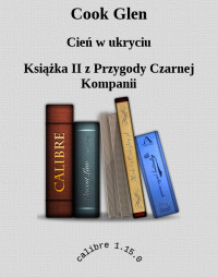 Przygody Czarnej Kompanii 2 - Cień w ukryciu — Cook Glen