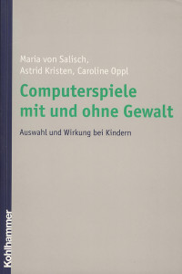 Maria von Salisch, Astrid Kristen, Caroline Oppl & Astrid Kristen & Caroline Oppl — Computerspiele mit und ohne Gewalt