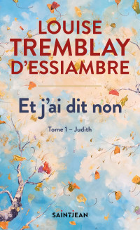 Louise Tremblay d'Essiambre & Louise Tremblay d’Essiambre — Et j’ai dit non T1 : Judith