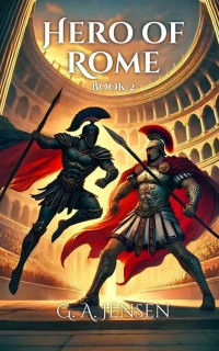 G. A. Jensen — Hero of Rome 2: A LitRPG Fantasy Adventure