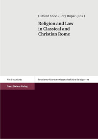 Clifford Ando / Jörg Rüpke — Religion and Law in Classical and Christian Rome