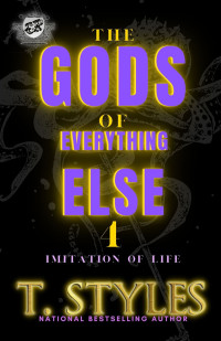 Styles, T. — The Gods of Everything Else 4: Imitation Of Life (The Cartel Publications Presents) (War Series Book 16)