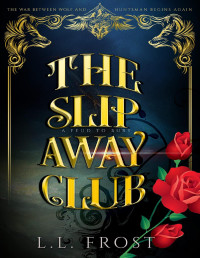 L.L. Frost — The Slip Away Club: A Feud to Bury Serial (Hartford Cove Book 17)