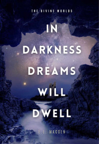 E. L. Macsen — In Darkness Dreams Will Dwell (The Divine Worlds, Book 1)