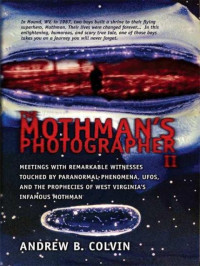 Colvin, Andrew & Keel, John & Scott, Dave & Gorightly, Adam & Hansen, Keith — THE MOTHMAN'S PHOTOGRAPHER II