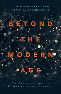 Bob Goudzwaard — Beyond the Modern Age: An Archaeology of Contemporary Culture