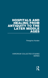 Peregrine Horden — Hospitals and Healing from Antiquity to the Later Middle Ages