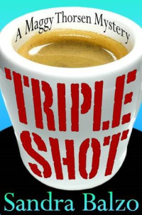 Balzo, Sandra — Triple Shot (A Maggy Thorsen Mystery, 7)