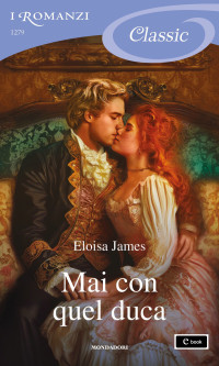 Eloisa James — Mai con quel duca (I Romanzi Classic)