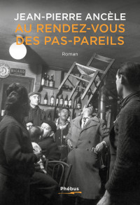 Jean-Pierre Ancèle — Au rendez-vous des Pas-pareils