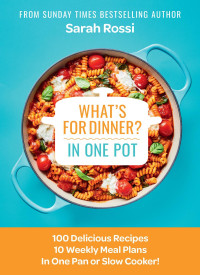 Sarah Rossi — What's for Dinner in One Pot?