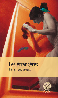 Irina Teodorescu [Teodorescu, Irina] — Les étrangères