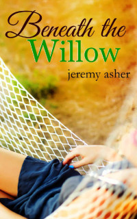 Jeremy Asher — Beneath the Willow: Contemporary Romance Novel (Jesse & Sarah Book 2)