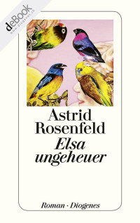 Rosenfeld, Astrid [Rosenfeld, Astrid] — Elsa ungeheuer