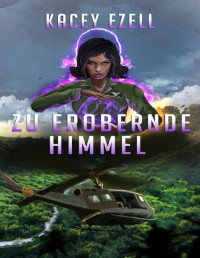 Ezell, Kacey — Zu erobernde Himmel (Die Psyche des Krieges 3) (German Edition)