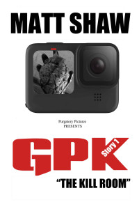 Matt Shaw — GPK: "The Kill-room" (Extreme Horror) (GPK: The Go-Pro Killers)