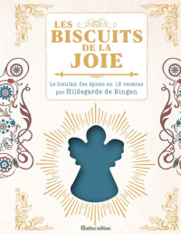 Sophie Macheteau — Les biscuits de la joie - Le bienfait des épices en 18 recettes par Hildegarde de Bingen (Beaux livres) (French Edition)