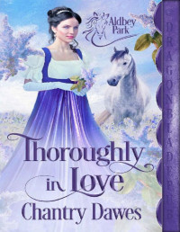 Chantry Dawes — Thoroughly in Love (Aldbey Park Book 1)