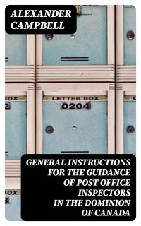 Alexander Campbell — General Instructions for the Guidance of Post Office Inspectors in the Dominion of Canada