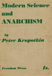 Peter Kropotkin — Modern Science and Anarchism