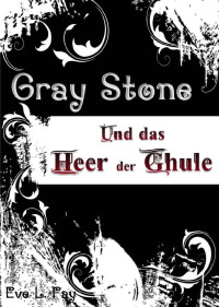 Eve L. Fay [Fay, Eve L.] — Gray Stone und das Heer der Ghule (German Edition)
