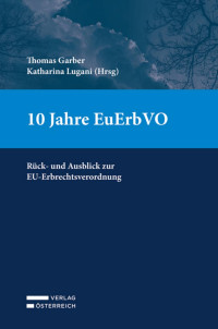 Thomas Garber;Katharina Lugani; — 10 Jahre EuErbVO