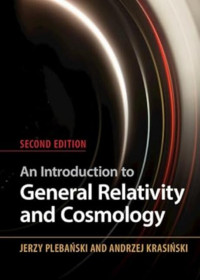 Jerzy Plebanski, Andrzej Krasinski — An Introduction to General Relativity and Cosmology: Second Edition