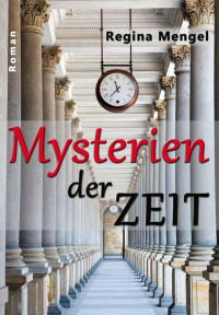 Mengel, Regina [Mengel, Regina] — Mysterien der Zeit