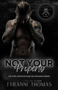 Thomas, Tyranni — Not Your Property: The Steel Disciples Dark MC Romance Series