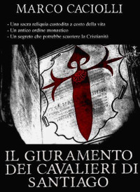 Marco Caciolli [Caciolli, Marco] — Il Giuramento dei Cavalieri di Santiago (Italian Edition)