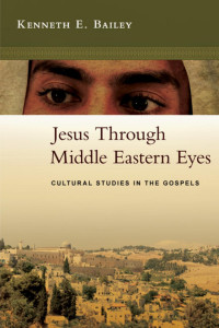 Kenneth E. Bailey; — Jesus Through Middle Eastern Eyes