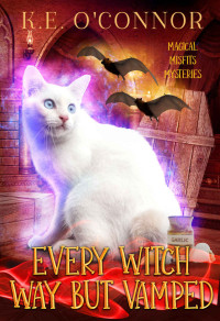 K.E. O'Connor — Every Witch Way But Vamped (Magical Misfits Mysteries Book 2)