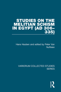 Peter Van Nuffelen — Studies on the Melitian Schism in Egypt (AD 306–335)