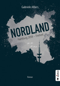 Gabriele Albers — Nordland. Hamburg 2059 - Freiheit