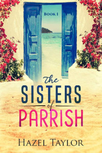 Hazel Taylor [Taylor, Hazel] — The Sisters Of Parrish #1 (Parrish, Florida #1)