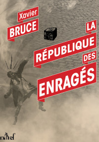 Xavier Bruce [Bruce, Xavier] — La république des enragés