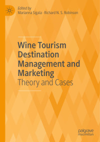 Marianna Sigala & Richard N S Robinson, editors — Wine Tourism Destination Management and Marketing: Theory And Cases