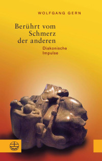 Wolfgang Gern — Berührt vom Schmerz der anderen. Diakonische Impulse. Mit einem Nachwort von Nikolaus Schneider