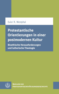 Euler Renato Westphal, Ralf Koerrenz, Sebastian Engelmann — Protestantische Orientierungen in einer postmodernen Kultur