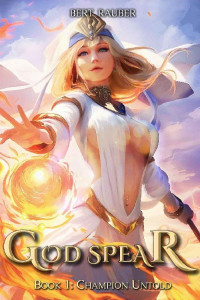 Bert Rauber — God Spear 1: Champion Untold - An Isekai Fantasy Adventure