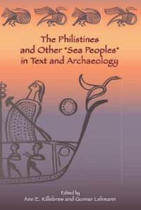 Killebrew, Ann E. — The Philistines and Other “Sea Peoples” in Text and Archaeology