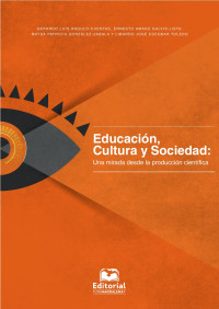 Gerardo Luís Angulo Cuentas & Ernesto Amarú Galvis-Lista & Mayda Patricia González-Zabala y Libardo José Escobar Toledo — Educación, cultura y sociedad : una mirada desde la producción científica