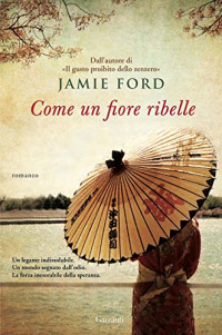 Jamie Ford — Come un fiore ribelle