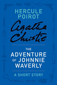 Christie, Agatha [Christie, Agatha] — The Adventure of Johnnie Waverly