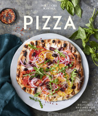 Williams Sonoma — Williams Sonoma Pizza: 60+ Delicious Recipes for Anytime