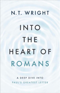 denisefroehlich — 9780310157748_Into the Heart of Romans.indd