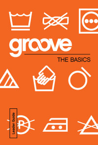 Michael Adkins; — Groove: The Basics Leader Guide