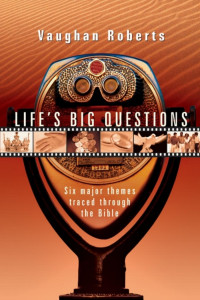 Vaughan Roberts 2004 — Life's Big Questions